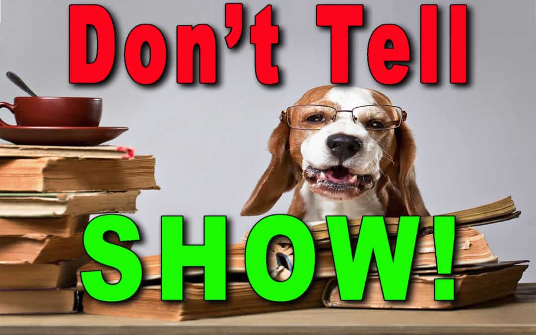 Don’t tell . . . SHOW!